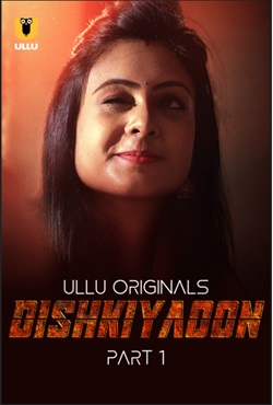 Dishkiyaoon Part 1 2024 Ullu Hindi Web Series Download 480p 720p 1080p Mp4Moviez